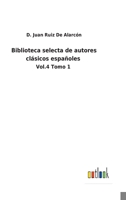 Biblioteca selecta de autores clásicos españoles: Vol.4 Tomo 1 3752481277 Book Cover