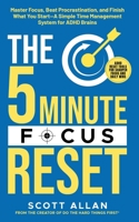 The 5-Minute Focus Reset (for ADHD Brains): Master Focus, Beat Procrastination, and Finish What You Start—A Simple Time Management System for ADHD Brains (The 5-Minute Reset (for ADHD Brains)) 1998520471 Book Cover