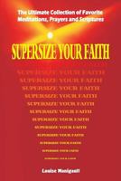 Supersize Your Faith: The Ultimate Collection of Favorite Meditations, Prayers and Scriptures 151731545X Book Cover