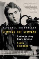 Serving the Servant: Remembering Kurt Cobain 0062861506 Book Cover