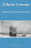 Pilgrim Courage: Settling The Plymouth Colony 1440444412 Book Cover