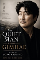 The Quiet Man From Gimhae: A Life of Song Kang-ho B0H93LM33G Book Cover
