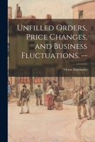 Unfilled Orders, Price Changes, and Business Fluctuations. -- 1013349822 Book Cover
