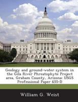 Geology and ground-water system in the Gila River Phreatophyte Project area, Graham County, Arizona: USGS Professional Paper 655-D 1288989202 Book Cover