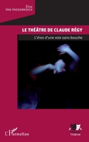 Le théâtre de Claude Régy: L'éros d'une voix sans bouche (Univers Théâtral) (French Edition) 2343069395 Book Cover