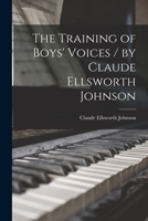 The Training of Boys' Voices / by Claude Ellsworth Johnson 1015065309 Book Cover