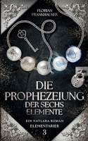Die Prophezeiung der sechs Elemente: Ein Natlara Roman 3695147865 Book Cover