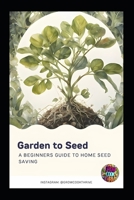 Garden to Seed: A Beginners Guide to Seed Saving B0CKPKSN6D Book Cover