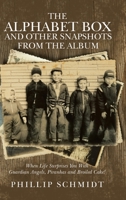 The Alphabet Box and Other Snapshots From the Album: When Life Surprises You with Guardian Angels, Piranhas and Broiled Cake! 022888439X Book Cover