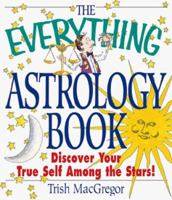 The Everything Astrology Book; Discover your true self among the stars 1580620620 Book Cover