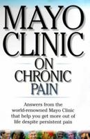 Mayo Clinic on Chronic Pain (Mayo Clinic on Health)