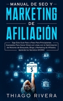 Manual de SEO y Marketing de Afiliaci�n: Siga Esta Gu�a Paso a Paso Para Principiantes Avanzados Para Ganar Dinero en L�nea con la Optimizaci�n de Motores de B�squeda, Blogs y Marketing de Afiliados;  B0857BHWHC Book Cover