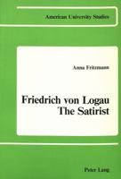 Friedrich Von Logau - The Satirist 0820400262 Book Cover