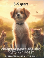 Coloring pages for kids "cats and dogs'': For alla the little artists B0C79TGZST Book Cover