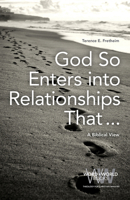 God So Enters into Relationships That . . .: A Biblical View 1506448364 Book Cover