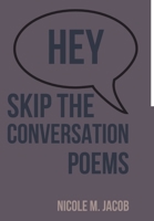 Hey Skip the Conversation: Poems 1502881993 Book Cover