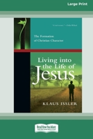 Living into the Life of Jesus: The Formation of Christian Character (16pt Large Print Format) 1038777836 Book Cover