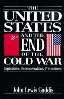 The United States and the End of the Cold War: Implications, Reconsiderations, Provocations 0195085515 Book Cover