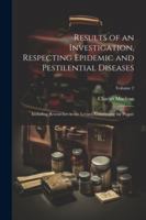 Results of an Investigation, Respecting Epidemic and Pestilential Diseases: Including Researches in the Levant, Concerning the Plague; Volume 2 1022522280 Book Cover