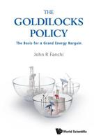 Goldilocks Policy, The: The Basis For A Grand Energy Bargain 9813277440 Book Cover