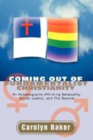Coming out of Fundamentalist Christianity: An Autobiography Affirming Sensuality, Social Justice, and The Sacred 0595441467 Book Cover