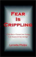 Fear is Crippling: A True Story of Triumph Over Torment in an Abusive 25-Year Marriage 1403311730 Book Cover