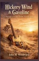 Hickory Wind & Gasoline: A Biography of Gram Parsons' Beautiful Ruin B0GRC5BKXS Book Cover