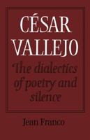 César Vallejo: The Dialectics of Poetry and Silence 0521157811 Book Cover