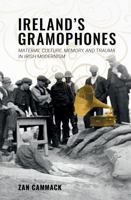 Ireland's Gramophones: Material Culture, Memory, and Trauma in Irish Modernism 1638040303 Book Cover