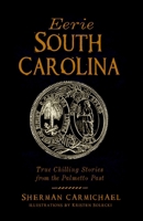 Eerie South Carolina: True Chilling Stories from the Palmetto Past 1626192146 Book Cover