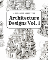 Architecture Designs Vol. 1: A Coloring Adventure B0CF4CVK8X Book Cover