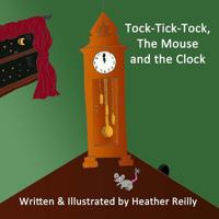 Tock-Tick-Tock, the Mouse and the Clock 0991936744 Book Cover