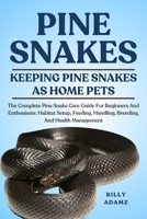 PINE SNAKES: The Complete Pine Snake Care Guide For Beginners And Enthusiasts: Habitat Setup, Feeding, Handling, Breeding, And Health Management B0FJ7QGTK6 Book Cover
