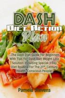 Dash Diet Action Plan: The Dash Diet Guide for Beginners with Tips for Dash Diet 1535298227 Book Cover