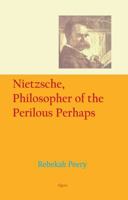 Nietzsche, Philosopher of the Perilous Perhaps 0875866425 Book Cover