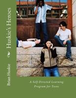 Huskie's Heroes: A Self-Directed Learning Program for Teens 1548225185 Book Cover
