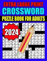 2024 Extra Large Print Crossword Puzzle Book For Adults: Crossword Puzzles Book For Adults And Seniors With Solutions | Enjoy Your Activity Hour B0CQV2HMH9 Book Cover
