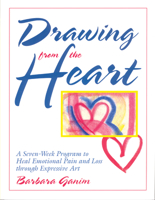 Drawing from the Heart: A Seven-Week Program to Heal Emotional Pain and Loss Through Expressive Art 0835608328 Book Cover