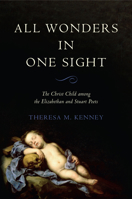 All Wonders in One Sight: The Christ Child Among the Elizabethan and Stuart Poets 1487509065 Book Cover