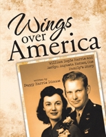 Wings over America: William Doyle Harris and Aerlyn Augusta Hatter, One Family's Story 1483462951 Book Cover