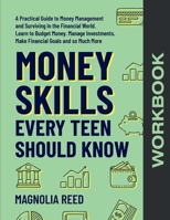 Money Skills Every Teen Should Know Workbook: A Comprehensive Workbook to Money Management and Surviving in the Financial World. Learn to Budget ... Make Financial Goals and So Much More. B0GPCGJQRH Book Cover