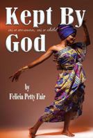 Kept By God: As A Woman, As A Child 1973936607 Book Cover