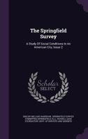 The Springfield Survey: A Study of Social Conditions in an American City, Issue 2 1347035710 Book Cover