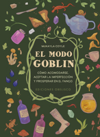 El modo Goblin: Cómo acomodarse, aceptar la imperfección y prosperar en el fango (Spanish Edition) 8411722074 Book Cover