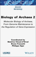 Biology of Archea, Volume 2: Molecular Biology of Archaea, From Genome Maintenance to the Regulation of Gene Expression (ISTE Invoiced) 1789451698 Book Cover