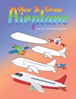 How To Draw Airplane Step by Step Drawing Book: How to Draw without Talent B08FP7SGBH Book Cover