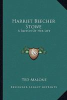 Harriet Beecher Stowe: A Sketch Of Her Life 1425469094 Book Cover