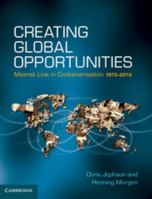 Creating Global Opportunities: Maersk Line in Containerisation 1973-2013 1107037816 Book Cover