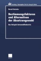 Bestimmungsfaktoren Und Alternativen Der Absatzwegewahl: Das Beispiel Automobilindustrie 3824406276 Book Cover