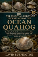 THE ESSENTIAL GUIDE TO UNDERSTANDING THE OCEAN QUAHOG: Everything You Need to Know About the Ocean’s Oldest Living Clam A Simple Guide to Ocean ... Discover the Secrets of a 500-Year-Old Clam B0H2BGRRGD Book Cover